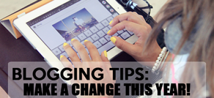 BLOGGING TIPS: MAKE A CHANGE THIS YEAR